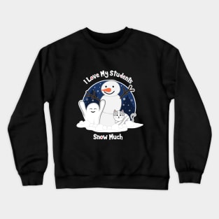 I Love My Students Snow Much design about Snow Day Crewneck Sweatshirt